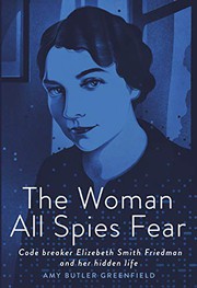 The woman all spies fear : code breaker Elizebeth Smith Friedman and her hidden life  Cover Image