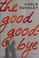Go to record The good goodbye : a novel