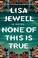 Go to record None of this is true :  a novel