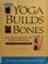 Go to record Yoga builds bones : easy, gentle stretches that prevent os...